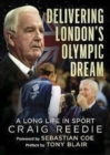 Image for Delivering London&#39;s Olympic Dream : A Long Life in Sport