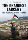 Image for The Grandest Larceny : The Foundation of Israel