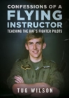 Image for Confessions of a Flying Instructor : Teaching the RAF&#39;s Fighter Pilots