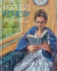 Image for Paint like Renoir  : unlock the secrets of the master of impressionism