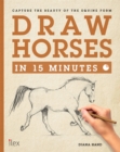 Image for Draw horses in 15 minutes  : capture the beauty of the equine form