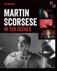 Image for Martin Scorsese in ten scenes  : the stories behind the key moments of cinematic genius