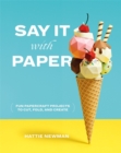 Image for Say it with paper  : fun papercraft projects to cut, fold and create