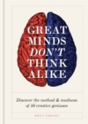 Image for Great minds don&#39;t think alike  : discover the method &amp; madness of 56 creative geniuses