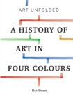 Image for Art unfolded  : a history of art in four colours