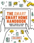 Image for The smart smart home handbook  : connect, control &amp; secure your setup the easy way