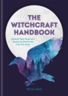 Image for The witchcraft handbook  : unleash your magickal powers to create the life you want