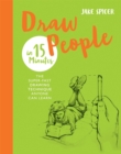 Image for Draw people in 15 minutes  : the super-fast drawing technique anyone can learn