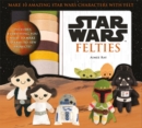 Image for Star Wars Felties : Make 10 Amazing Star Wars Characters with Felt
