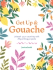 Image for Get up &amp; gouache  : unleash your creativity with 20 painting projects