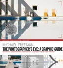 Image for The photographers eye - a graphic guide  : instantly understand composition &amp; design for better photography