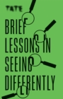 Image for Tate: Brief Lessons in Seeing Differently