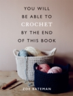 Image for You will be able to crochet by the end of this book