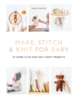 Image for Make, stitch &amp; knit for baby  : 35 super-cute and easy craft projects