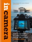 Image for In camera  : how to get perfect pictures straight out of the camera