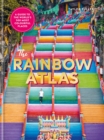 Image for The rainbow atlas  : a guide to the world&#39;s 500 most colourful places