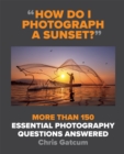 Image for How do I photograph a sunset?  : more than 150 essential photography questions answered