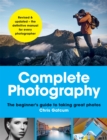 Image for Complete Photography : The beginner&#39;s guide to taking great photos