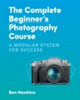 Image for The complete beginner&#39;s photography course  : a modular system for success