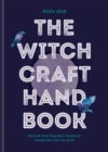 Image for The Witchcraft Handbook : Unleash Your Magickal Powers to Create the Life You Want