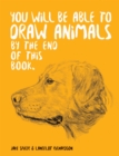 Image for You Will Be Able to Draw Animals by the End of This Book