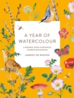 Image for A year of watercolour  : a seasonal guide to botanical watercolour painting