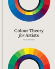 Image for Colour theory for artists  : everything you need to know about working with colour