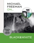 Image for Michael Freeman on... black &amp; white  : the ultimate photography masterclass
