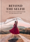 Image for Beyond the selfie  : the art of self portraiture in the digital age
