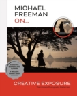 Image for Michael Freeman On... Creative Exposure : The Ultimate Photography Masterclass