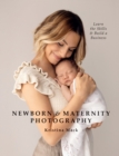 Image for Newborn &amp; maternity photography  : learn the skills and build a business