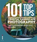 Image for 101 top tips for digital landscape photography  : using your camera to capture great landscapes
