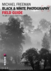 Image for Black &amp; white photography field guide  : the art of creating digital monochrome