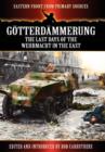 Image for Gotterdammerung : The Last Days of the Werhmacht in the East