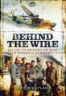 Image for Behind the wire  : allied prisoners of war in Hitler&#39;s Germany