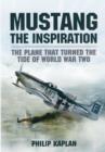 Image for Mustang the Inspiration: The Plane That Turned the Tide in World War Two