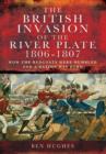 Image for The British invasion of the River Plate 1806-1807  : how the Redcoats were humbled and a nation was born