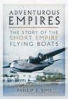 Image for Adventurous Empires: The Story of the Short Empire Flying-Boats