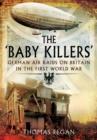 Image for Baby Killers: German Air Raids on Britain in the First World War