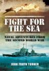 Image for Fight for the Sea: Naval Adventures From the Second World War