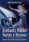 Image for Scotland&#39;s Hidden Harlots and Heroines: Women&#39;s Role in Scottish Society From 1690-1969