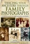 Image for Tracing your ancestors through family photographs  : a complete guide for family and local historians