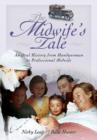 Image for The midwife&#39;s tale  : an oral history from handywoman to professional midwife