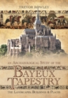 Image for Archaeological Study of the Bayeux Tapestry: The Landscapes, Buildings and Places