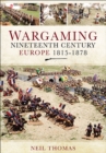 Image for Wargaming nineteenth century Europe 1815-1878