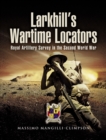Image for Larkhill&#39;s wartime locators: the history of twelve artillery survey regiments (RA and IA) in the Second World War