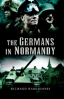 Image for The Germans in Normandy: death reaped a terrible harvest
