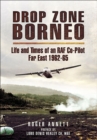 Image for Drop zone Borneo: the RAF campaign 1963-65