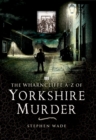 Image for The Wharncliffe A-Z of Yorkshire murder: from Dick Turpin to the end of hanging