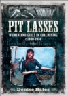 Image for Pit Lasses: Women and Girls in Coalmining C.1800-1914